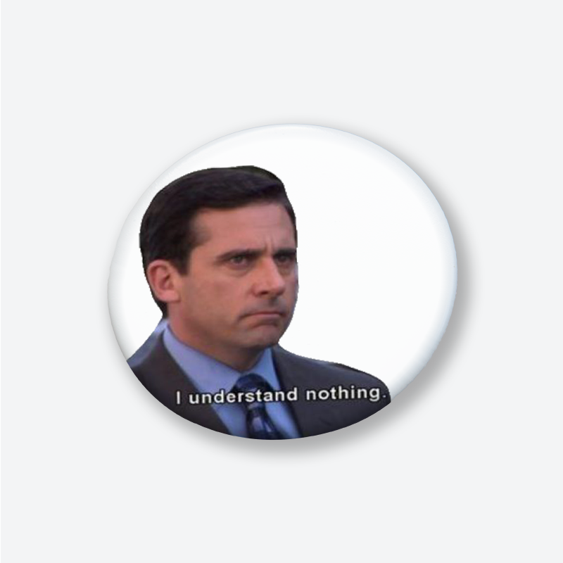 The Office Michael Scott I Understand Nothing Yazılı 44MM İğneli Rozet