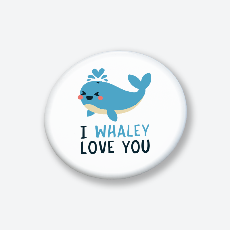 Whaley You Balina Esprili 44MM İğneli Rozet