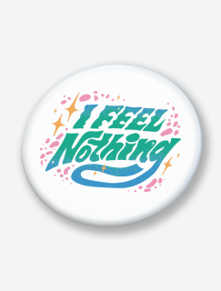 I Feel Nothing Yazılı 44MM İğneli Rozet