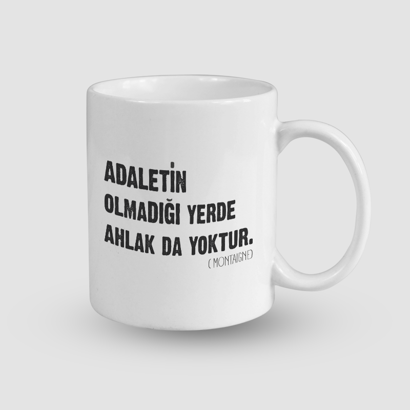 Adaletin Olmadığı Yerde Ahlak da Yoktur Sözü Tasarımlı Beyaz Porselen Kupa Bardak