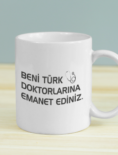Beni Türk Doktorlarına Emanet Ediniz Yazılı Beyaz Porselen Kupa Bardak