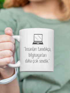 İnsanları Tanıdıkça Bilgisayarları Daha Çok Sevdik Esprili Beyaz Porselen Kupa Bardak