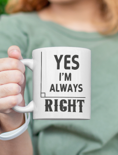 Yes I'm Always Right Yazılı Beyaz Porselen Kupa Bardak