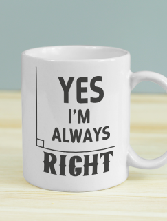 Yes I'm Always Right Yazılı Beyaz Porselen Kupa Bardak