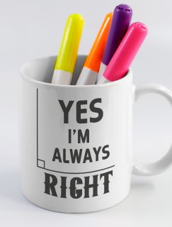 Yes I'm Always Right Yazılı Beyaz Porselen Kupa Bardak