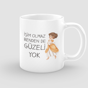 İşim Olmaz Benden De Güzeli Yok Yazılı Beyaz Porselen Kupa Bardak