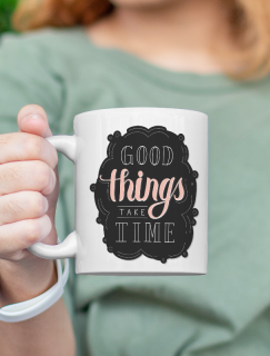 Good Things Take A Time Yazılı Beyaz Porselen Kupa Bardak