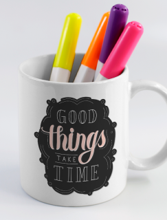 Good Things Take A Time Yazılı Beyaz Porselen Kupa Bardak