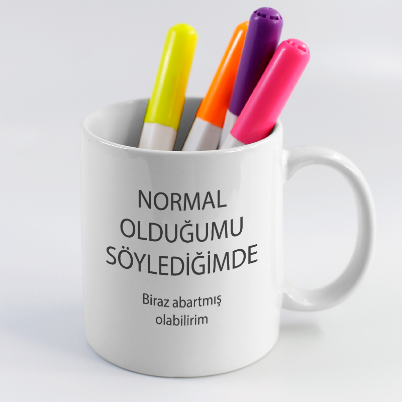 Normal Olduğumu Söylediğimde Esprili Beyaz Porselen Kupa Bardak